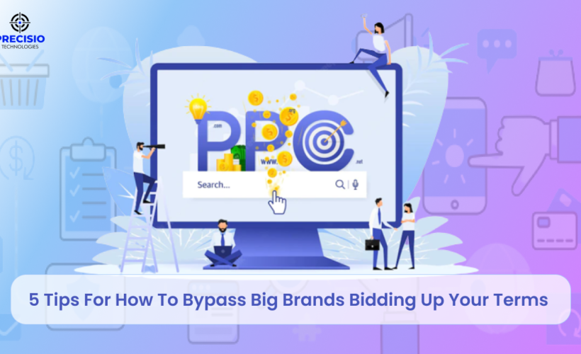 5 Tips For How To Bypass Big Brands Bidding Up Your Terms