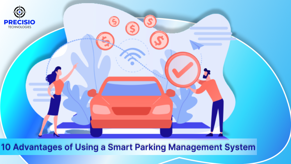 10 Advantages of Using a Smart Parking Management System