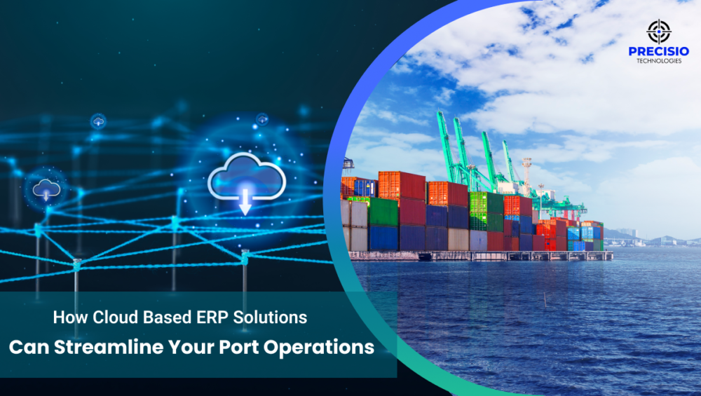 How Cloud Based ERP Solutions Can Streamline Your Port Operations