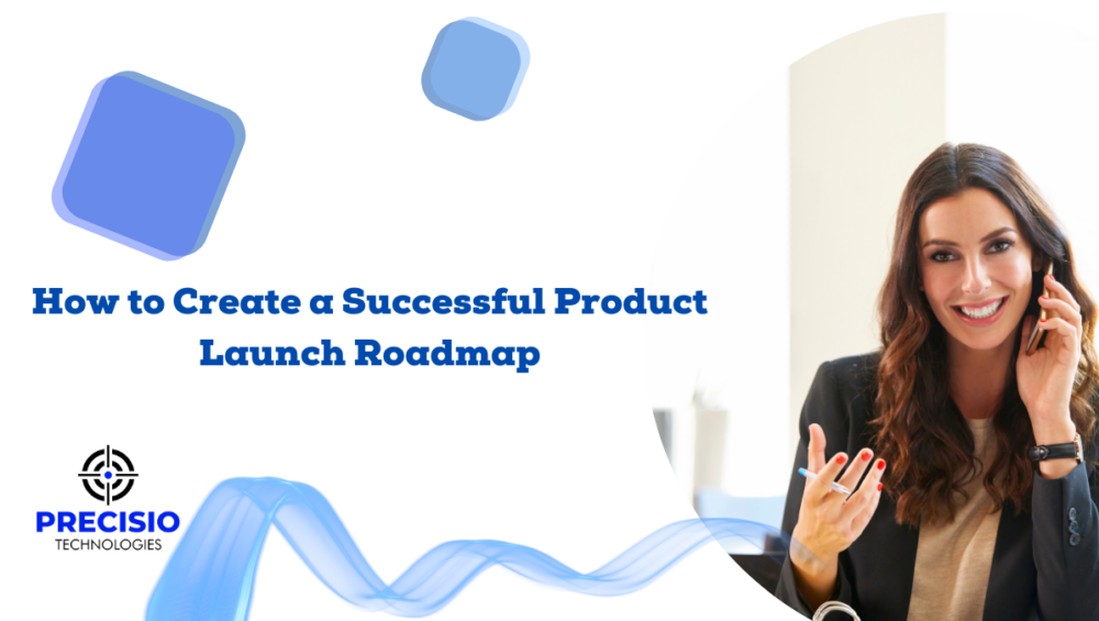 How to Create a Successful Product Launch Roadmap