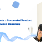 How to Create a Successful Product Launch Roadmap
