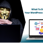 What To Do When Your WordPress Website Gets Hacked?