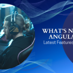 What’s New in Angular 15: Latest Features and Update
