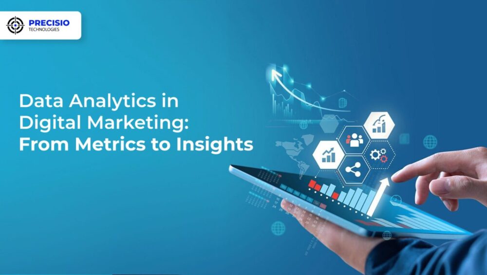 Data Analytics in Digital Marketing: From Metrics to Insights