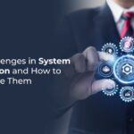 Top Challenges in System Integration and How to Overcome Them