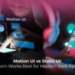 Motion UI vs Static UI: Which Works Best for Modern Web Apps