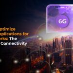 How to Optimize Mobile Applications for 6G Networks: The Future of Connectivity
