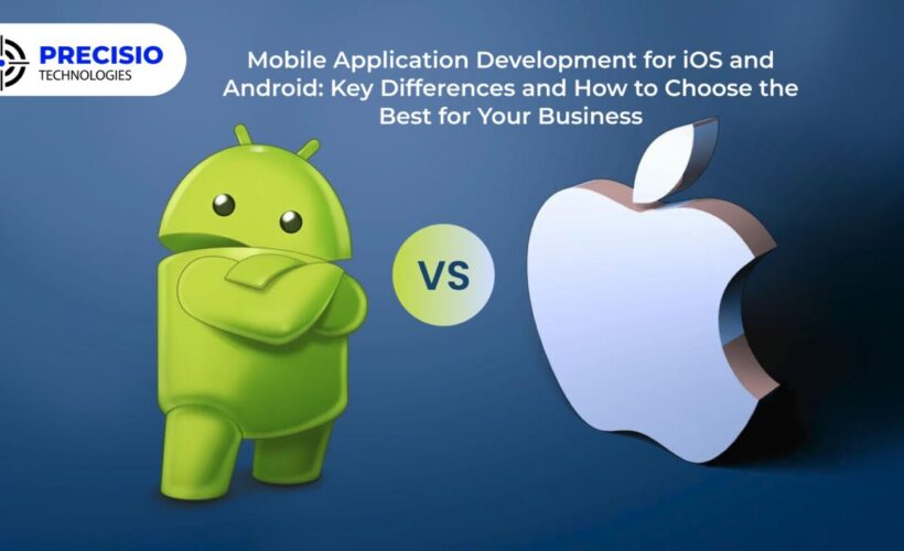 Mobile Application Development for iOS and Android: Key Differences and How to Choose the Best for Your Business