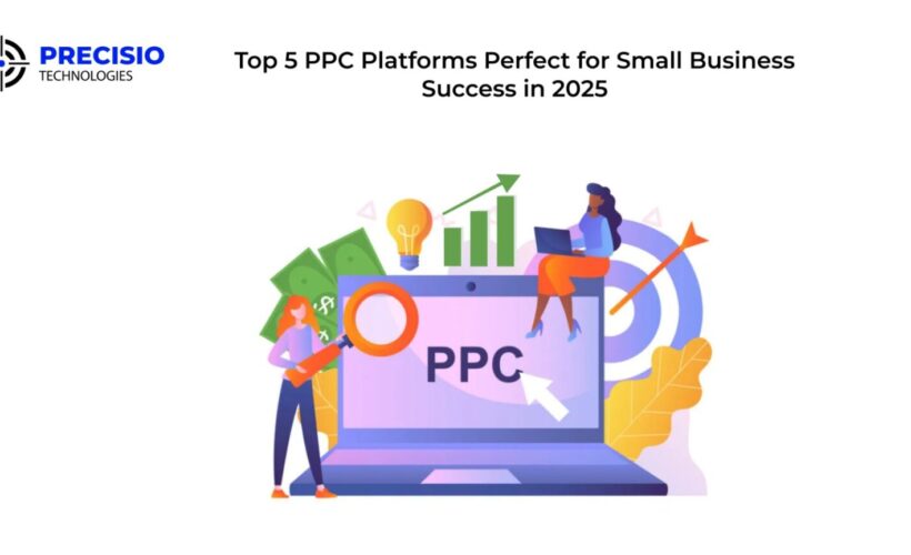 Top 5 PPC Platforms Perfect for Small Business Success in 2025